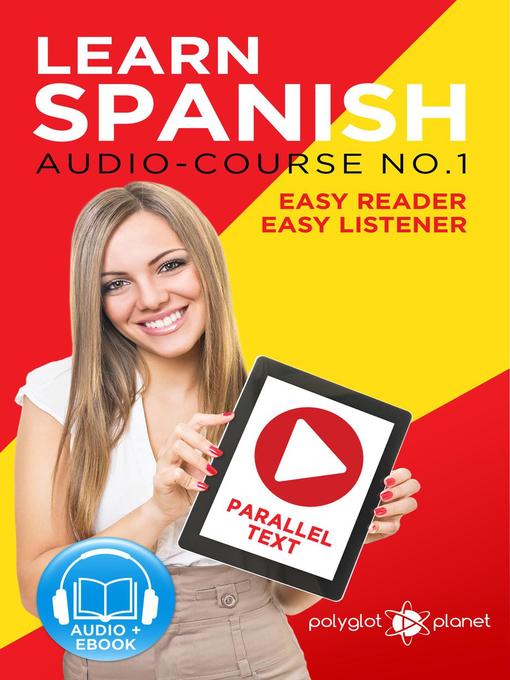 Title details for Learn Spanish | Easy Reader | Easy Listener |  Parallel Text Spanish Audio Course No. 1 by Polyglot Planet - Available